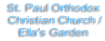 St. Paul Orthodox  Christian Church /  Ella's Garden