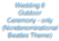 Wedding 8 Outdoor Ceremony - only (Nondenominational Beatles Theme)